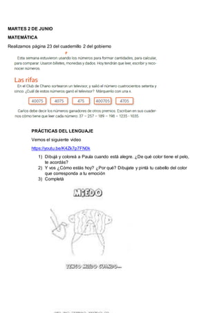 MARTES 2 DE JUNIO
MATEMÁTICA
Realizamos página 23 del cuadernillo 2 del gobierno
PRÁCTICAS DEL LENGUAJE
Vemos el siguiente...