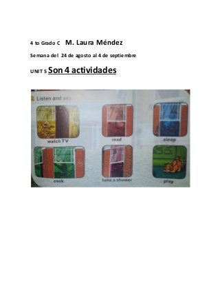 4 to Grado C M. Laura Méndez
Semana del 24 de agosto al 4 de septiembre
UNIT 5 Son 4 actividades
 