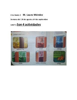 4 to Grado C M. Laura Méndez
Semana del 24 de agosto al 4 de septiembre
UNIT 5 Son 4 actividades
 