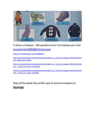 Y ahora a trabajar… Me puedenenviar los trabajospor mail
lauramendez0806@hotmail.com
https://es.liveworksheets.com/um89095...