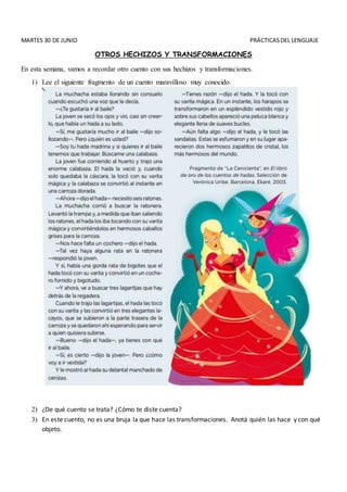 MARTES 30 DE JUNIO PRÁCTICASDEL LENGUAJE
OTROS HECHIZOS Y TRANSFORMACIONES
En esta semana, vamos a recordar otro cuento co...