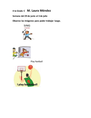 4 to Grado C M. Laura Méndez
Semana del 29 de junio al 3 de julio
Observo las imágenes para poder trabajar luego.
Play foo...