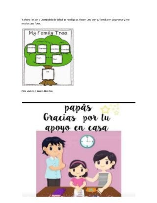 Y ahora lesdejounmodelode árbol genealógico.Hacenunoconsufamiliaenlacarpeta y me
envíanuna foto.
Nosvemospronto.Besitos
 