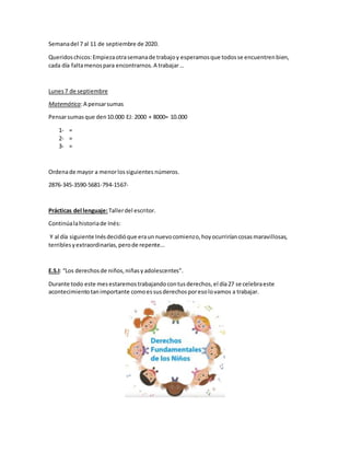 Semanadel 7 al 11 de septiembre de 2020.
Queridoschicos:Empiezaotrasemanade trabajoy esperamosque todosse encuentrenbien,
...