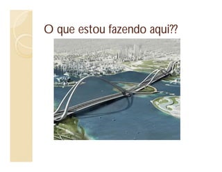 O que estou fazendo aqui??