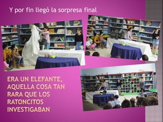 Y por fin llegó la sorpresa final
 