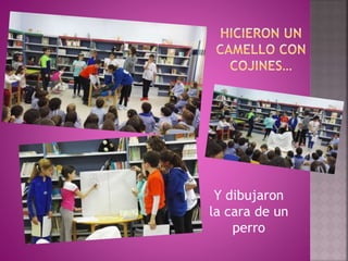 Y dibujaron
la cara de un
perro
 