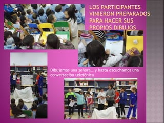 Dibujamos una señora… y hasta escuchamos una
conversación telefónica
 