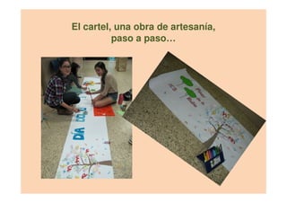 El cartel, una obra de artesanía,
paso a paso…
 