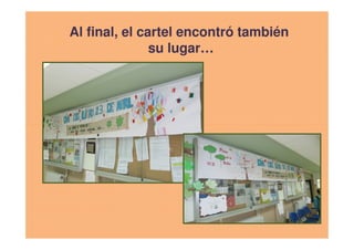 Al final, el cartel encontró tambiénAl final, el cartel encontró también
su lugar…su lugar…
 