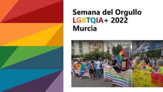 Semana del Orgullo
LGBTQIA+ 2022
Murcia
 