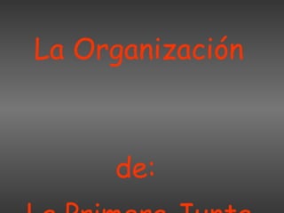 La Organización  de:  La Primera Junta 