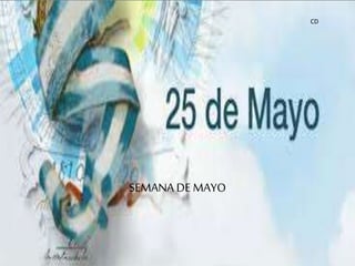 CD
SEMANA DE MAYO
 