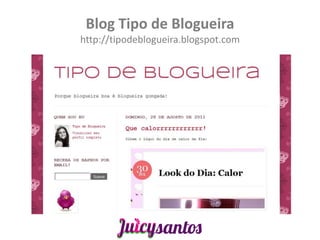 Blog Tipo de Blogueira
http://tipodeblogueira.blogspot.com
 