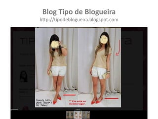 Blog Tipo de Blogueira
http://tipodeblogueira.blogspot.com
 