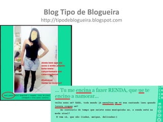 Blog Tipo de Blogueira
http://tipodeblogueira.blogspot.com
 