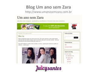 Blog Um ano sem Zara
http://www.umanosemzara.com.br
 