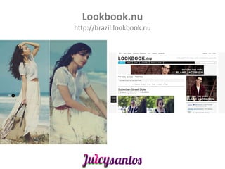 Lookbook.nu
http://brazil.lookbook.nu
 
