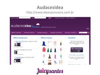 Audacesidea
http://www.ideanasnuvens.com.br
 