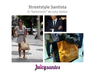 Streetstyle Santista
O “Santorialist” do Juicy Santos
 