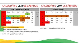CALENDÁRIO SEM OS SÁBADOS CALENDÁRIO COM OS SÁBADOS
 