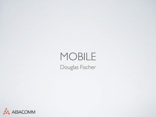MOBILE
Douglas Fischer
 