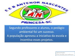 Segundo professores e alunos, o pedágio ambiental foi um sucesso. A população aprovou a iniciativa da escola e incentiva esses projetos.Apresentação:Prof. Osvaldo José Hoffmann