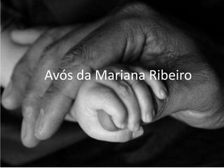 Avós da Mariana Ribeiro