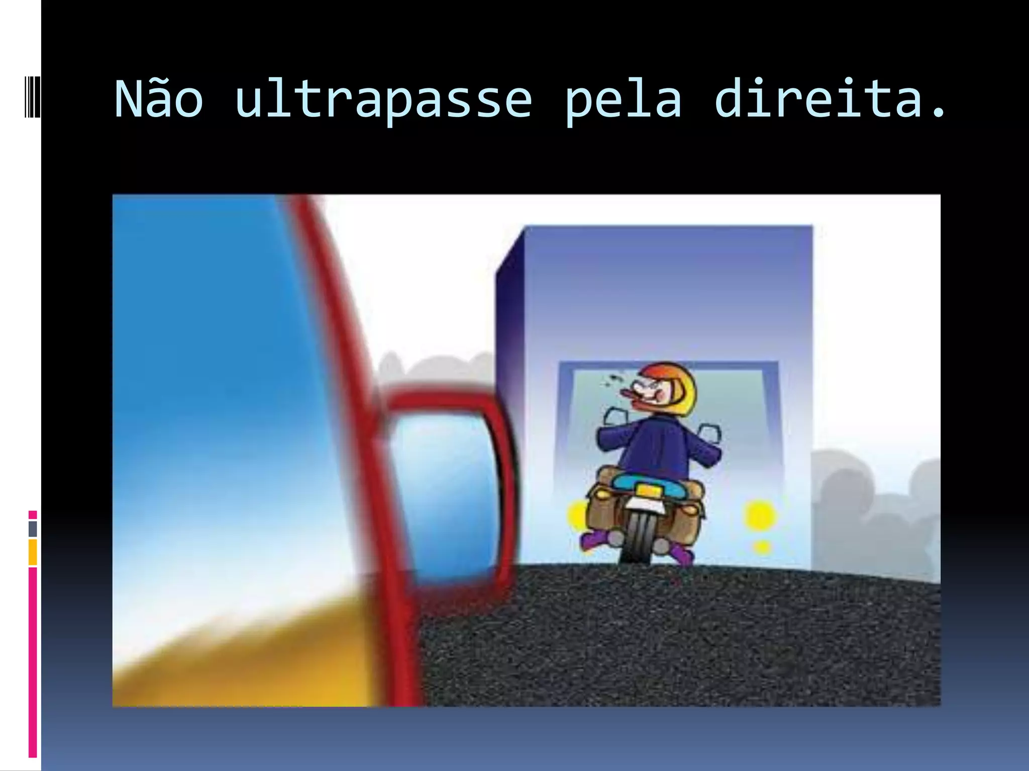 Não ultrapasse pela direita.