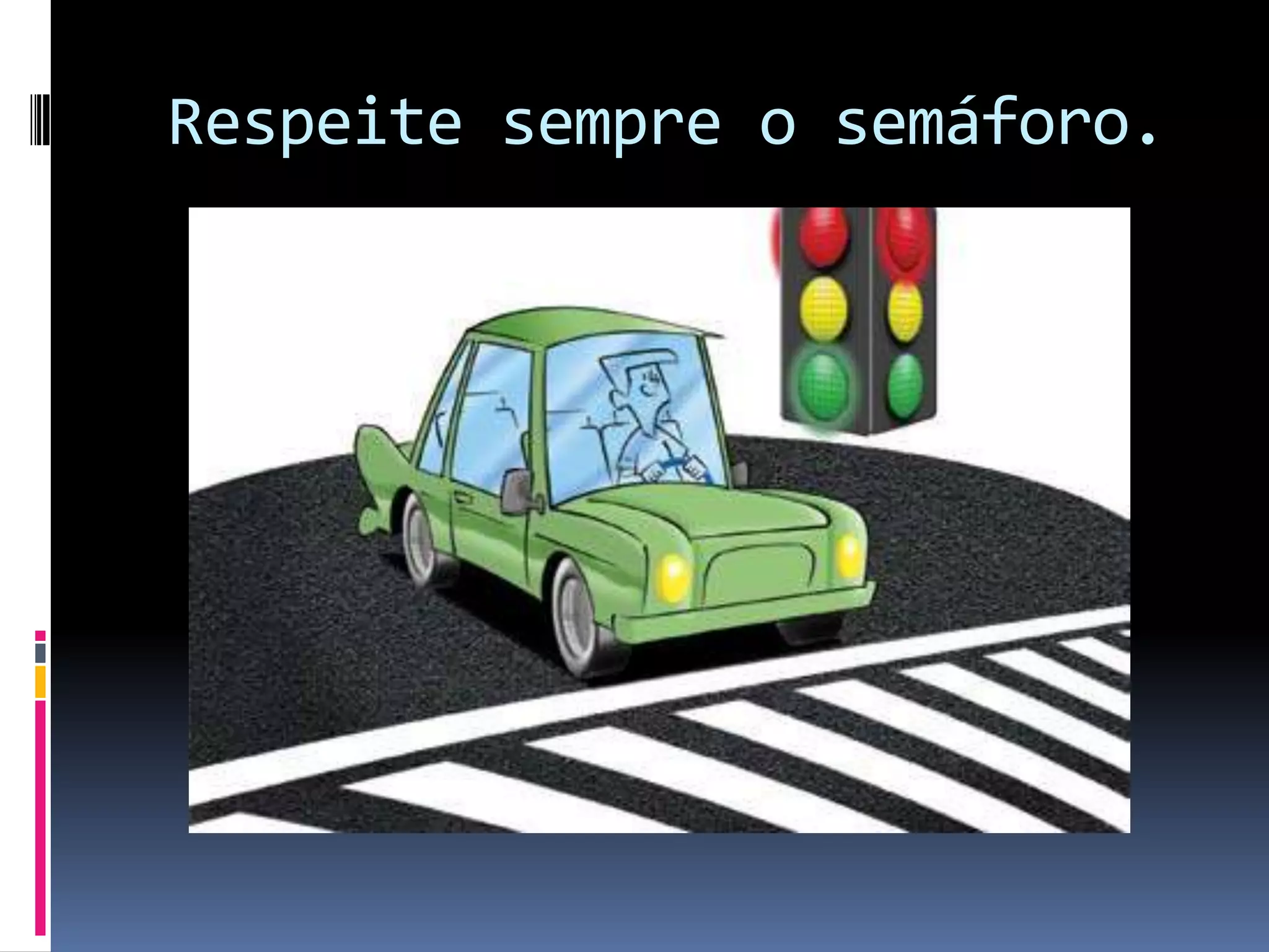 Respeite sempre o semáforo.