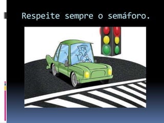 Respeite sempre o semáforo.