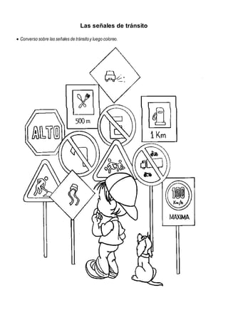 Las señales de tránsito
 Converso sobre las señales de tránsitoy luego coloreo.
APRENDE A RESPETAR ESTAS SEÑALES DE TRAFICO
 