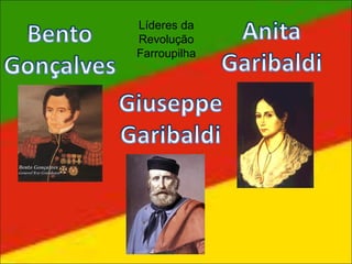 Líderes da
Revolução
Farroupilha
 
