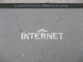 EL ESCENARIO, EN EL PRESENTE, SE LLAMA
 