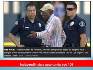Independência e autonomia aos 100
 