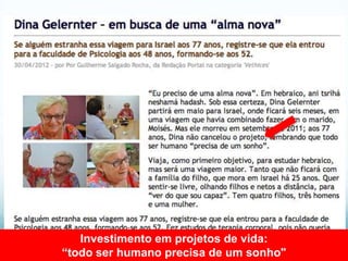 Investimento em projetos de vida:
“todo ser humano precisa de um sonho"
 
