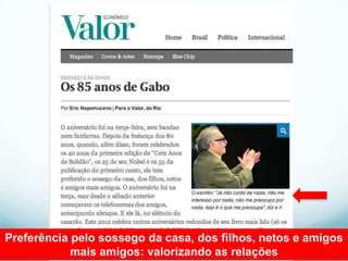 Preferência pelo sossego da casa, dos filhos, netos e amigos
            mais amigos: valorizando as relações
 
