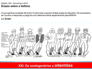 XXI: De ocotogenários a oitentões
 