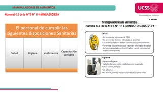 Licenciada por SUNEDU
MANIPULADORES DE ALIMENTOS
Numeral 6.3 de la NTS N° 114-MINSA/DIGESA
 