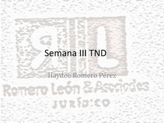Semana III TND
Haydeé Romero Pérez
 