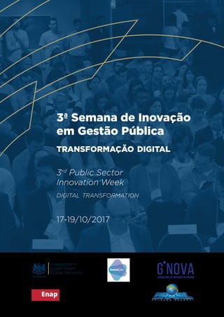 3ª Semana de Inovação
em Gestão Pública
transformação digital
3rd
Public Sector
Innovation Week
digital transformation
17-19/10/2017
 
