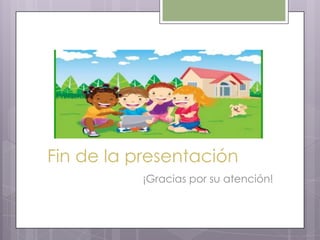 Fin de la presentación
¡Gracias por su atención!
 