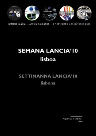 SEMANA LANCIA’10
lisboa
SETTIMANNA LANCIA’10
lisbona
Atrium Saldanha
Praça Duque de Saldanha 1
Lisboa
 