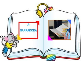 A
NARRADORA
 