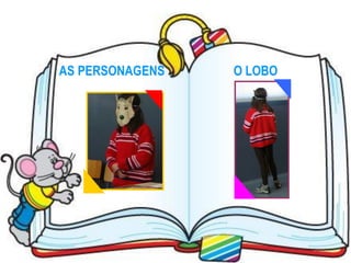 AS PERSONAGENS   O LOBO
 