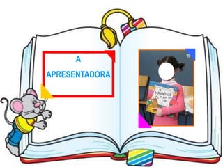 A
APRESENTADORA
 