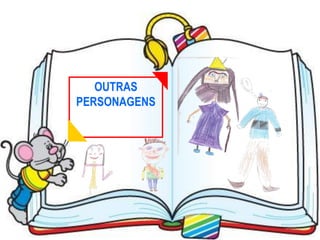 OUTRAS
PERSONAGENS
 