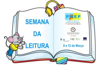 SEMANA
  DA
LEITURA   8 a 12 de Março
 