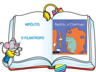 HIPÓLITO,


O FILANTROPO
 