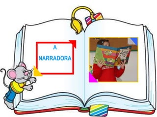 A
NARRADORA
 